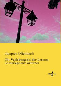 Cover image for Die Verlobung bei der Laterne: Le mariage aux lanternes