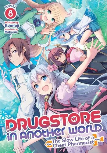 Cover image for Drugstore in Another World: The Slow Life of a Cheat Pharmacist (Light Novel) Vol. 8
