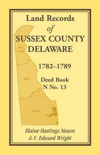 Cover image for Land Records of Sussex County, Delaware, 1782-1789: Deed Book N No. 13