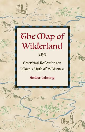 Cover image for The Map of Wilderland: Ecocritical Reflections on Tolkien's Myth of Wilderness