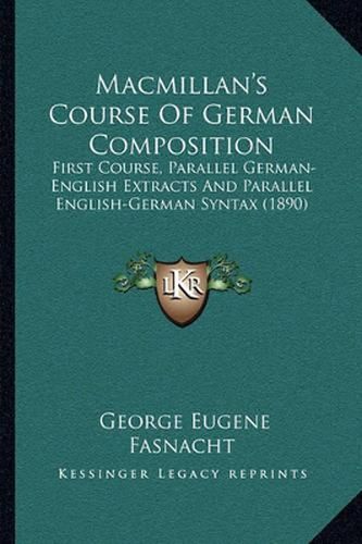 Cover image for MacMillan's Course of German Composition: First Course, Parallel German-English Extracts and Parallel English-German Syntax (1890)