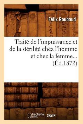 Traite de l'Impuissance Et de la Sterilite Chez l'Homme Et Chez La Femme (Ed.1872)