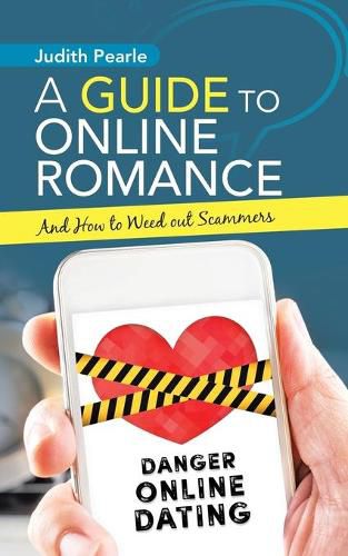 Cover image for A Guide to Online Romance: And How to Weed out Scammers