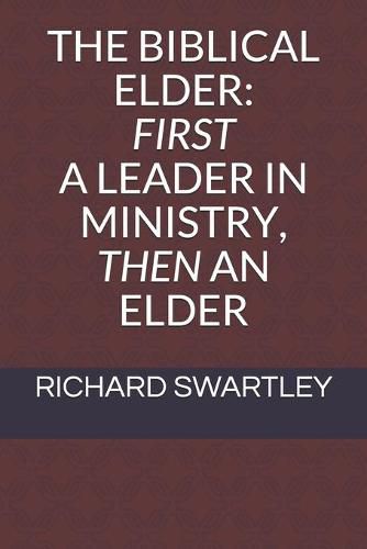 Cover image for The Biblical Elder: First a Leader in Ministry, Then an Elder