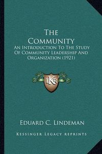 Cover image for The Community: An Introduction to the Study of Community Leadership and Organization (1921)