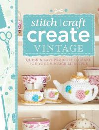 Cover image for 101 Ways to Stitch, Craft, Create Vintage: Quick & Easy Projects to Make for Your Vintage Lifestyle