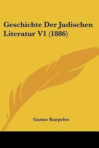 Cover image for Geschichte Der Judischen Literatur V1 (1886)