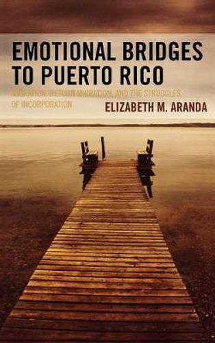 Cover image for Emotional Bridges to Puerto Rico: Migration, Return Migration, and the Struggles of Incorporation