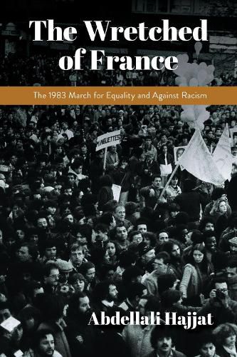 Cover image for The Wretched of France: The 1983 March for Equality and Against Racism