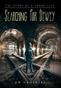 Cover image for Searching For Dewey: The Story of A Young Life