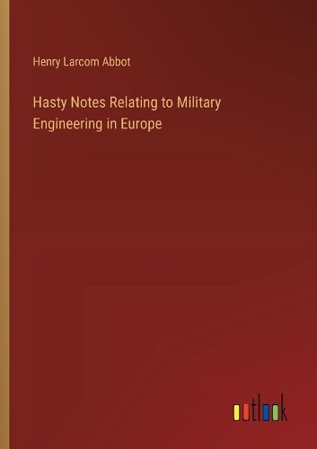 Hasty Notes Relating to Military Engineering in Europe