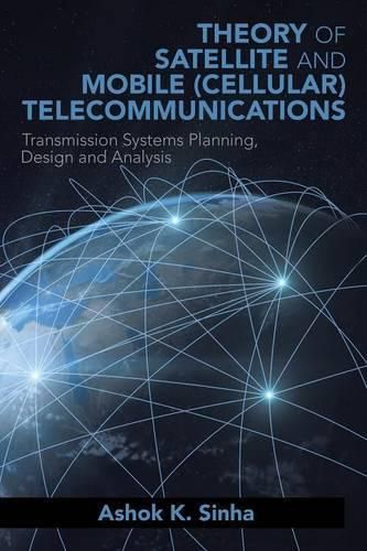 Cover image for Theory of Satellite and Mobile (Cellular) Telecommunications: Transmission Systems Planning, Design and Analysis