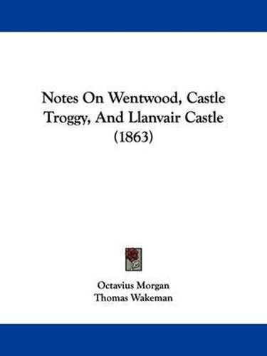 Cover image for Notes On Wentwood, Castle Troggy, And Llanvair Castle (1863)