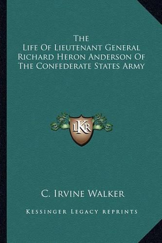 The Life of Lieutenant General Richard Heron Anderson of the Confederate States Army