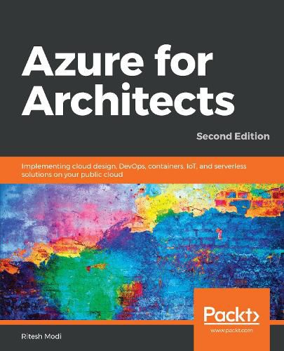 Cover image for Azure for Architects: Implementing cloud design, DevOps, containers, IoT, and serverless solutions on your public cloud, 2nd Edition