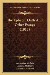 Cover image for The Ephebic Oath and Other Essays (1912)