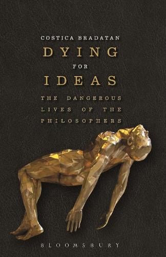 Cover image for Dying for Ideas: The Dangerous Lives of the Philosophers