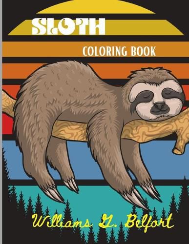 Cover image for Sloth Coloring Book: Amazing Coloring Book with Adorable Sloth, Silly Sloth, Lazy Sloth & More Stress Relieving Sloth Designs