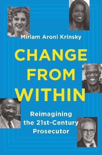 Cover image for Change from Within: Reimagining the 21st-Century Prosecutor