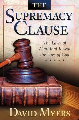 Cover image for The Supremacy Clause: The Laws of Man that Reveal the Love of God