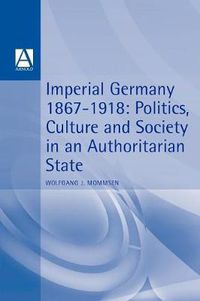 Cover image for Imperial Germany 1867-1918: Politics, Culture, and Society in an Authoritarian State