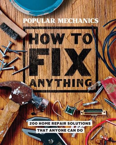 Cover image for Popular Mechanics How to Fix Anything: 200 Home Repair Solutions that Anyone Can Do