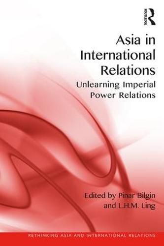 Cover image for Asia in International Relations: Unlearning Imperial Power Relations