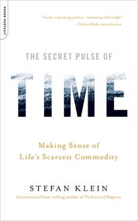 Cover image for The Secret Pulse of Time: Making Sense of Life's Scarcest Commodity