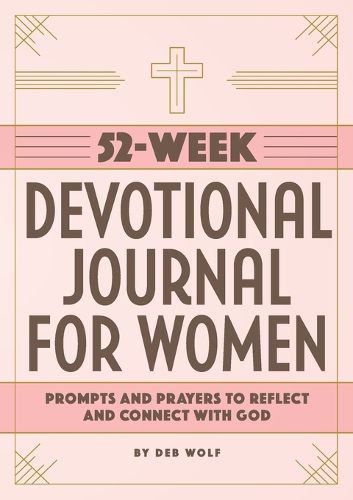 52-Week Devotional Journal for Women: Prompts and Prayers to Reflect and Connect with God