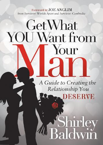 Cover image for Get What You Want from Your Man: A Guide to Creating the Relationship You Deserve