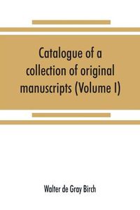 Cover image for Catalogue of a collection of original manuscripts formerly belonging to the Holy Office of the Inquisition in the Canary Islands: and now in the possession of the Marquess of Bute (Volume I)