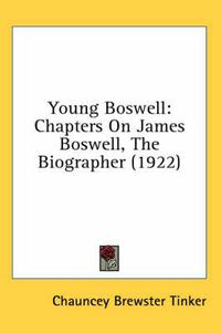 Cover image for Young Boswell: Chapters on James Boswell, the Biographer (1922)