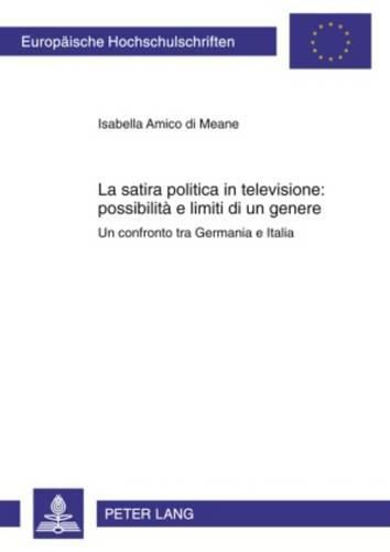 Cover image for La Satira Politica in Televisione: Possibilita E Limiti Di Un Genere: Un Confronto Tra Germania E Italia