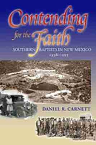Cover image for Contending for the Faith: Southern Baptists in New Mexico, 1938-1995