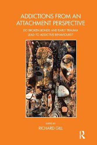 Cover image for Addictions From an Attachment Perspective: Do Broken Bonds and Early Trauma Lead to Addictive Behaviours?