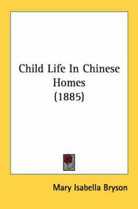 Cover image for Child Life in Chinese Homes (1885)