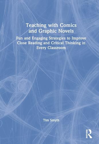 Cover image for Teaching with Comics and Graphic Novels: Fun and Engaging Strategies to Improve Close Reading and Critical Thinking in Every Classroom