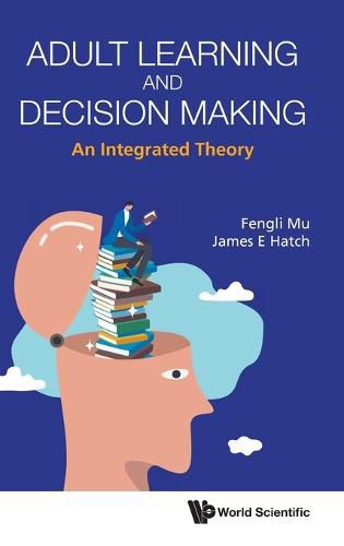 Cover image for Adult Learning And Decision Making: An Integrated Theory