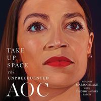 Cover image for Take Up Space: The Unprecedented Aoc