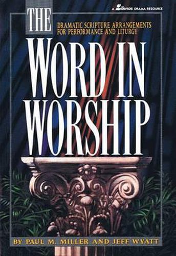 The Word in Worship: Dramatic Scripture Arrangements for Performance and Liturgy