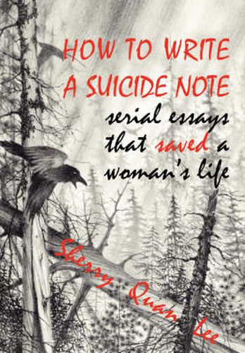 Cover image for How to Write a Suicide Note: Serial Essays That Saved a Woman's Life