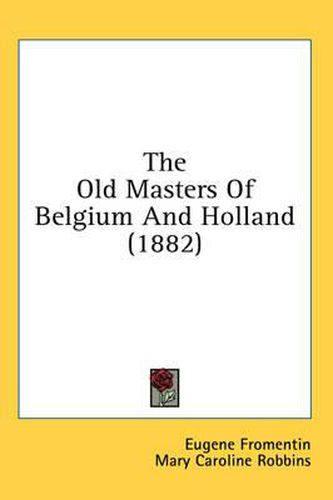 Cover image for The Old Masters of Belgium and Holland (1882)