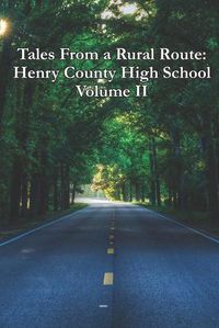 Cover image for Tales From a Rural Route: Henry County High School Volume II