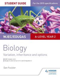 Cover image for WJEC/Eduqas A-level Year 2 Biology Student Guide: Variation, Inheritance and Options