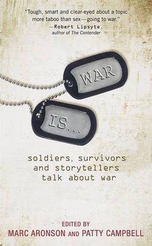 Cover image for War Is...: Soldiers, Survivors and Storytellers Talk about War