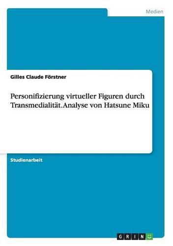 Cover image for Personifizierung virtueller Figuren durch Transmedialitat. Analyse von Hatsune Miku