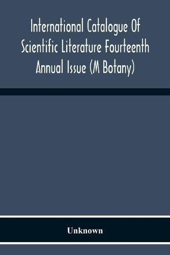 Cover image for International Catalogue Of Scientific Literature Fourteenth Annual Issue (M Botany)