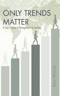 Cover image for Only Trends Matter: A Step Change in Management Accounting