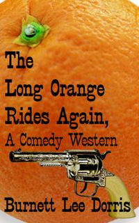 Cover image for The Long Orange Rides Again, A Comedy Western