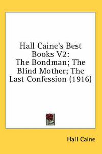 Cover image for Hall Caine's Best Books V2: The Bondman; The Blind Mother; The Last Confession (1916)